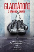 Fedorowicz Andrzej: Gladiátoři z táborů smrti - Mistři boxu v ringu života