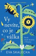 Skalecka Eva: Vy nevíte, co je válka - Deník mladé školačky z Ukrajiny
