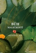 Roy Arundhati: Bůh maličkostí