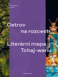 Dluhošová Táňa: Ostrov na rozcestí / Literární mapa Tchaj-wanu