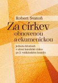 Svatoň Robert: Za církev obnovenou a ekumenickou - Jednota křesťanů v učení katolické círk