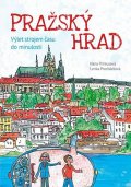Primusová Hana: Pražský hrad - Výlet strojem času do minulosti