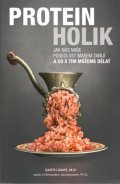 Davis Garth: Proteinholik - Jak nás naše posedlost masem zabíjí a co s tím můžeme dělat