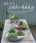 Hardy Emma: Minizahrádky - 35 snadných projektů a báječných nápadů pro zahradničení na 