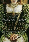 Weirová Alison: Princezna Alžběta