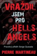 Martineau Pierre: Vraždil jsem pro Hells Angels - Pravdivý příběh Serge Quesnela