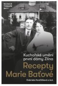 Končitíková Gabriela: Kuchařské umění první dámy Zlína - Recepty Marie Baťové