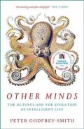 Godfrey-Smith Peter: Other Minds : The Octopus and the Evolution of Intelligent Life