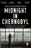 Higginbotham Adam: Midnight in Chernobyl: The Untold Story of the World´s Greatest Nuclear Dis