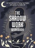 Caraballo Jor-El: The Shadow Work Workbook: Self-Care Exercises for Healing Your Trauma and E