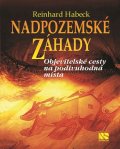 Habeck Reinhard: Nadpozemské záhady - Objevitelské cesty na podivuhodná místa