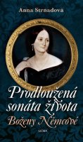 Strnadová Anna: Prodloužená sonáta života Boženy Němcové