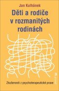 Kulhánek Jan: Děti a rodiče v rozmanitých rodinách - Zkušenosti z psychoterapeutické prax