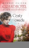 Oliver Sophie: Grandhotel Schwarzenberg - Cesty osudu