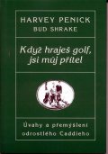 Penick Harvey: Když hraješ Golf, jsi můj přítel - Úvahy a přemýšlení odrostlého Caddieho