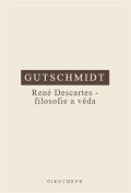Gutschmidt Holger: René Descartes - filosofie a věda