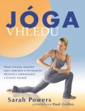 Powers Sarah: Jóga vhledu - Nová syntéza tradiční jógy, meditace a východních přístupů k 