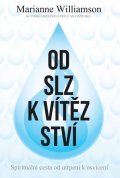 Williamson Marianne: Od slz k vítězství - Spirituální cesta od utrpení k osvícení