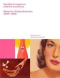 Česálková Lucie: Spotřební imaginace státního socialismu - Reklama v Československu 1948-198