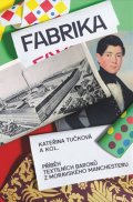 Tučková Kateřina: Fabrika - Příběh textilních baronů z moravského Manchesteru