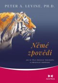 Levine Peter A.: Němé zpovědi - Jak se tělo zbavuje traumatu a obnovuje harmonii