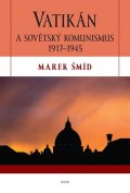 Šmíd Marek: Vatikán a sovětský komunismus 1917-1945