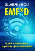 Mercola Joseph: EMF*D - 5G, Wi-Fi a mobilní telefony: Skrytá rizika a jak se chránit?